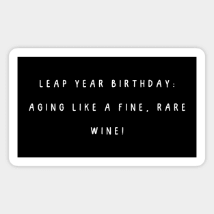 Leap year birthday: aging like a fine, rare wine! Magnet